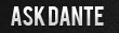Ask Dante